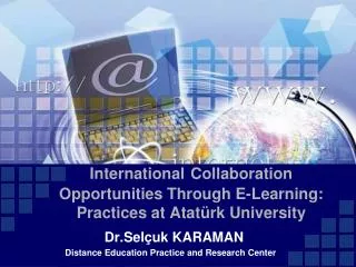 International Collaboration O pportunities T hrough E-Learning: Practices at Atatürk University