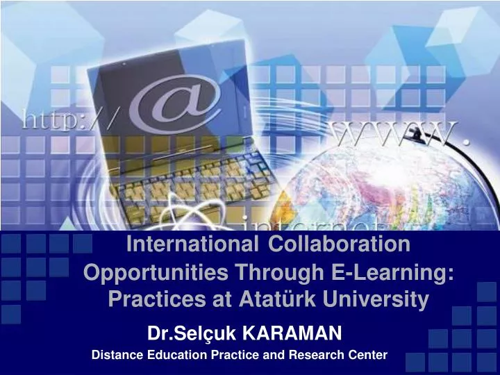 international collaboration o pportunities t hrough e learning practices at atat rk university