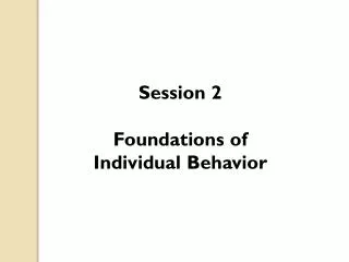 Session 2 Foundations of Individual Behavior