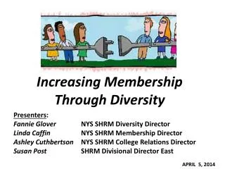 Increasing Membership Through Diversity Presenters : Fannie Glover 	NYS SHRM Diversity Director Linda Caffin