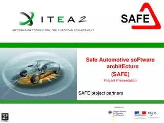 Safe Automotive soFtware architEcture (SAFE) Project Presentation SAFE project partners