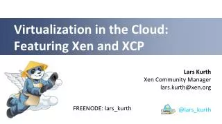 Virtualization in the Cloud: Featuring Xen and XCP