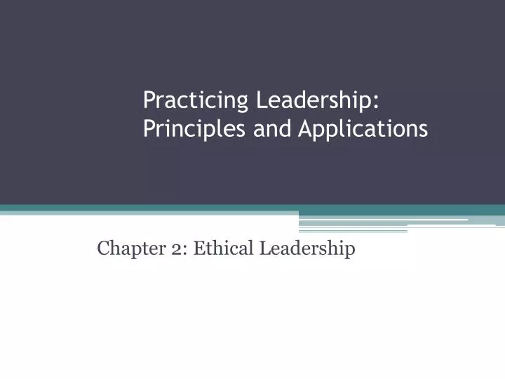 practicing leadership principles and applications