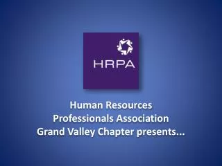 Human Resources Professionals Association Grand Valley Chapter presents...