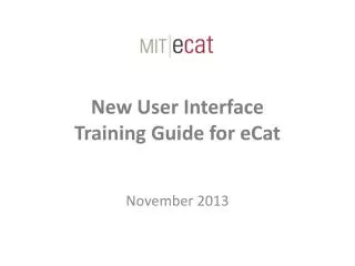 New User Interface Training Guide for eCat