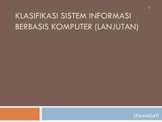 Klasifikasi Sistem Informasi berbasis Komputer ( Lanjutan )