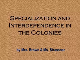 Specialization and Interdependence in the Colonies