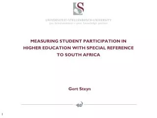 MEASURING STUDENT PARTICIPATION IN HIGHER EDUCATION WITH SPECIAL REFERENCE TO SOUTH AFRICA Gert Steyn