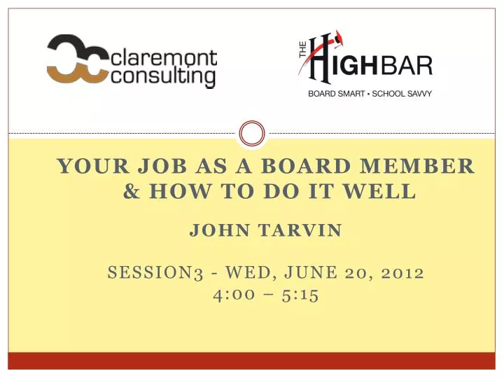 your job as a board member how to do it well john tarvin session3 wed june 20 2012 4 00 5 15