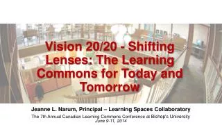 Vision 20/20 - Shifting Lenses: The Learning Commons for Today and Tomorrow