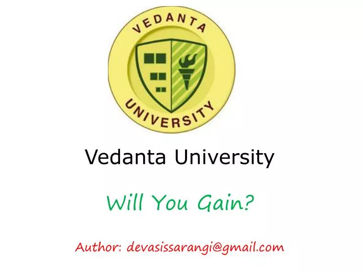 vedanta university will you gain author devasissarangi@gmail com