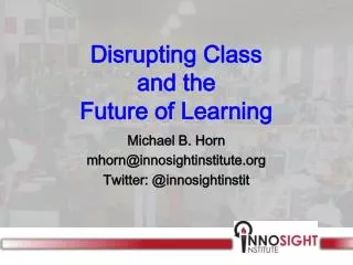 Disrupting Class and the Future of Learning