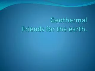 Geothermal Friends for the earth.