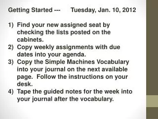 Getting Started --- Tuesday, Jan. 10, 2012 Find your new assigned seat by checking the lists posted on the cabinets