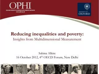 Reducing inequalities and poverty: Insights from Multidimensional Measurement Sabina Alkire 16 October 2012, 4 th OE