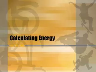 Calculating Energy