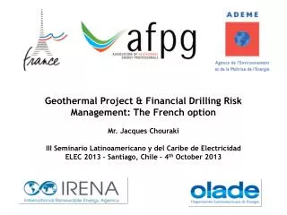 Geothermal Project &amp; Financial Drilling Risk Management: The French option Mr . Jacques Chouraki