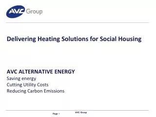 Delivering Heating Solutions for Social Housing AVC ALTERNATIVE ENERGY Saving energy Cutting Utility Costs Reducing