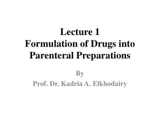 Lecture 1 Formulation of Drugs into Parenteral Preparations