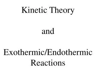 Kinetic Theory and Exothermic/Endothermic Reactions