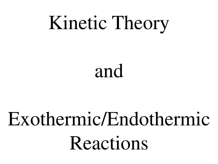 kinetic theory and exothermic endothermic reactions