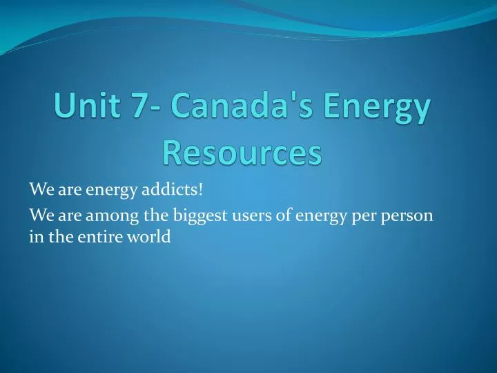 unit 7 canada s energy resources