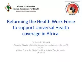 Reforming the Health W ork Force to support Universal Health coverage in Africa.