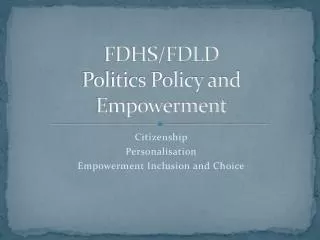 FDHS/FDLD Politics Policy and Empowerment