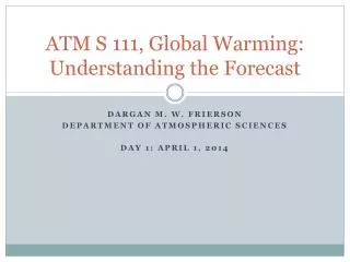 ATM S 111, Global Warming: Understanding the Forecast