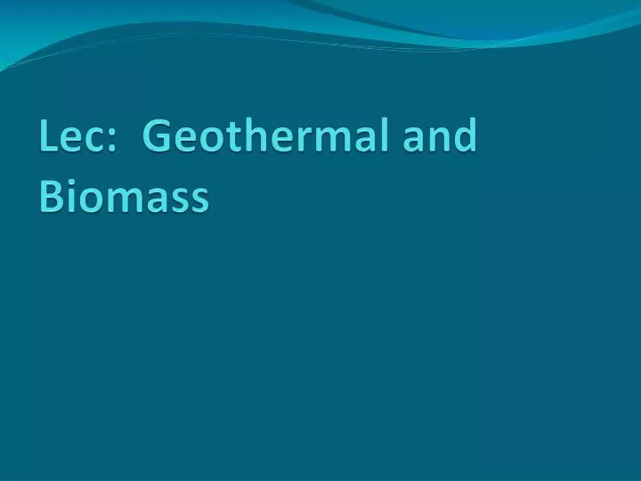 lec geothermal and biomass