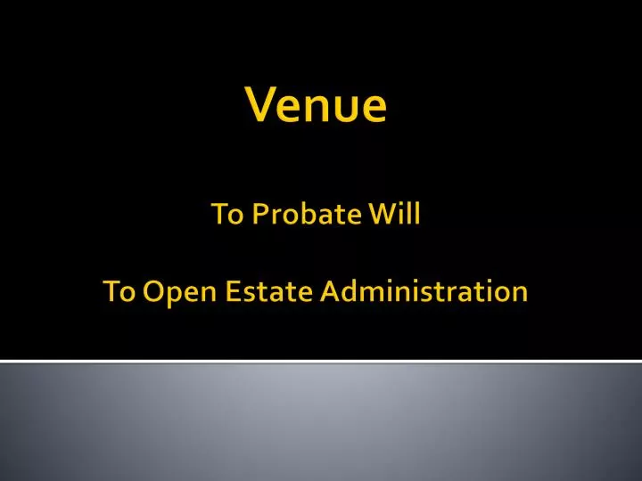 venue to probate will to open estate administration