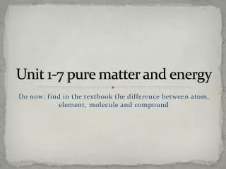 Unit 1-7 pure matter and energy