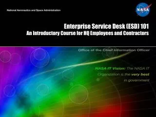 Enterprise Service Desk (ESD) 101 An Introductory Course for HQ Employees and Contractors