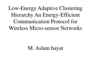 Low-Energy Adaptive Clustering Hierarchy An Energy-Efficient Communication Protocol for Wireless Micro-sensor Networks