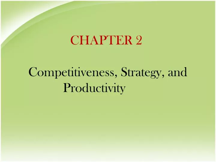 chapter 2 competitiveness strategy and productivity