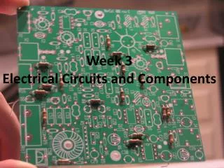 Week 3 Electrical Circuits and Components