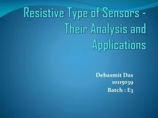 Resistive Type of Sensors - Their Analysis and Applications