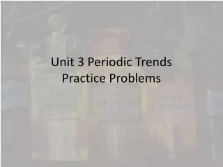 Unit 3 Periodic Trends Practice Problems