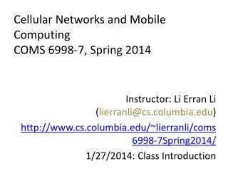 Cellular Networks and Mobile Computing COMS 6998 - 7 , Spring 2014