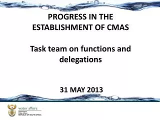 PROGRESS IN THE ESTABLISHMENT OF CMAS Task team on functions and delegations 31 MAY 2013