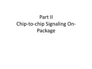 Part II Chip-to-chip Signaling On-Package