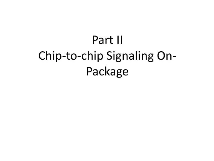 part ii chip to chip signaling on package