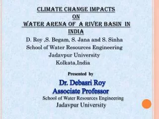 Presented by Dr . Debasri Roy Associate Professor School of Water Resources Engineering Jadavpur University