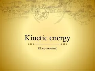 Kinetic energy