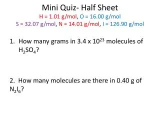 Mini Quiz- Half Sheet H = 1.01 g/ mol , O = 16.00 g/ mol S = 32.07 g/ mol , N = 14.01 g/ mol , I = 126.90 g/ mol