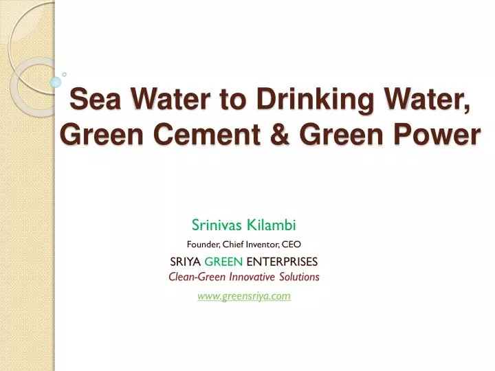 sea water to drinking water green cement green power