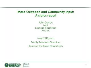 Meso Outreach and Community Input: A status report John Sarrao LANL George Crabtree ANL/UIC Meso2012.com Priority Rese
