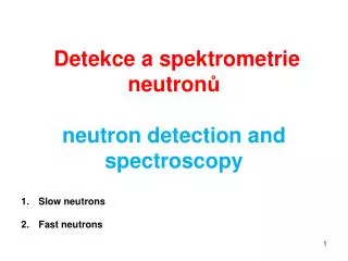 Det e kce a spektrometrie neutron ů neutron detection and spectroscopy