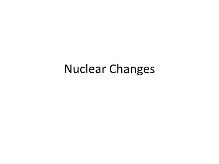 nuclear changes