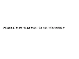 Designing surface sol-gel process for successful deposition